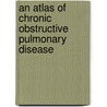 An Atlas of Chronic Obstructive Pulmonary Disease door Trevor T. Hansel