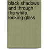 Black Shadows and Through the White Looking Glass door William E. Waters