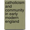 Catholicism and Community in Early Modern England door Michael Questier