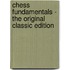 Chess Fundamentals - the Original Classic Edition