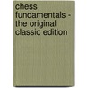 Chess Fundamentals - the Original Classic Edition door Jos Ral Capablanca