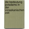 Die Bedeutung Potsdams in Der Voraskanischen Zeit by Daniel Wewetzer
