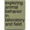 Exploring Animal Behavior in Laboratory and Field by John Ploger