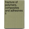 Fracture Of Polymers, Composites And Adhesives Ii door J. G Williams