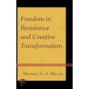 Freedom in Resistance and Creative Transformation door Michael St Miller