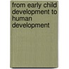 From Early Child Development to Human Development door Policy World Bank