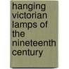 Hanging Victorian Lamps of the Nineteenth Century door Jeffery Ebersole
