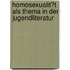Homosexualit�T Als Thema in Der Jugendliteratur