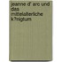 Jeanne D' Arc Und Das Mittelalterliche K�Nigtum