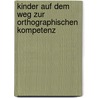 Kinder Auf Dem Weg Zur Orthographischen Kompetenz by Corinna K�hn