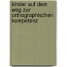 Kinder Auf Dem Weg Zur Orthographischen Kompetenz door Corinna K�hn