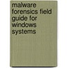 Malware Forensics Field Guide for Windows Systems door Eoghan Casey