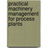 Practical Machinery Management for Process Plants by Heinz P. Bloch