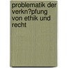 Problematik Der Verkn�Pfung Von Ethik Und Recht by Esther Duecker