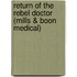 Return of the Rebel Doctor (Mills & Boon Medical)