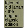Tales of Old Japan - the Original Classic Edition door Algernon Bertram Freemanmitford