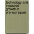 Technology and Industrial Growth in Pre-War Japan