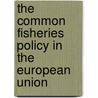 The Common Fisheries Policy in the European Union door Mark P. Hampton