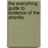 The Everything Guide to Evidence of the Afterlife door Joseph M. Higgins