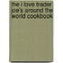 The I Love Trader Joe's Around the World Cookbook