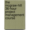 The McGraw-Hill 36-Hour Project Management Course door Helen Cooke