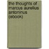 The Thoughts of Marcus Aurelius Antoninus (Ebook)