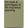 The Tools & Techniques of Life Insurance Planning door Stephan R. Leimberg