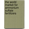 The World Market for Ammonium Sulfate Fertilizers door Icon Group International