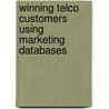 Winning Telco Customers Using Marketing Databases by Robert M. Mattison
