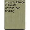 Zur Schuldfrage in Kleists Novelle 'Der Findling' door Sandra Wesp