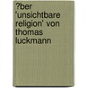 �Ber 'Unsichtbare Religion' Von Thomas Luckmann door Chise Onuki
