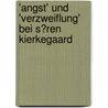 'Angst' Und 'Verzweiflung' Bei S�Ren Kierkegaard door Antje Peukert