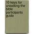10 Keys for Unlocking the Bible Participants Guide