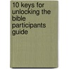 10 Keys for Unlocking the Bible Participants Guide door Colin Smith