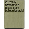 25 Totally Awesome & Totally Easy Bulletin Boards! door Michael Gravois