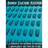 A Journey in Other Worlds  a Romance of the Future door John Jacob Astor
