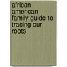 African American Family Guide to Tracing Our Roots door Roland Barksdale-Hall