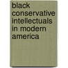 Black Conservative Intellectuals in Modern America by Michael Ondaatje