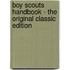 Boy Scouts Handbook - the Original Classic Edition