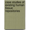 Case Studies of Existing Human Tissue Repositories door Jennifer Brower