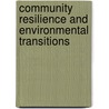 Community Resilience And Environmental Transitions door Geoff; Wilson