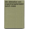 Die Allokation Von Organtransplantaten Durch Clubs by Andreas Werner