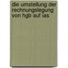 Die Umstellung Der Rechnungslegung Von Hgb Auf Ias door Dirk Cordes