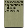 Environmental Degradation of Industrial Composites by Celine Mahieux