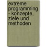 Extreme Programming - Konzepte, Ziele Und Methoden door Bj�rn Zeiger
