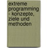 Extreme Programming - Konzepte, Ziele Und Methoden by Bj�rn Zeiger