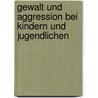 Gewalt Und Aggression Bei Kindern Und Jugendlichen door Maike L�cht