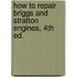 How to Repair Briggs and Stratton Engines, 4th Ed.