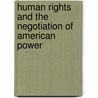Human Rights and the Negotiation of American Power door Glenn Mitoma