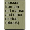 Mosses from an Old Manse and Other Stories (Ebook) door Nathaniel Hawthorne